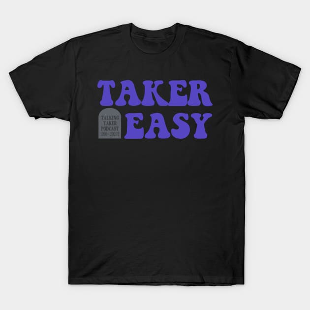 Taker Easy 2020 T-Shirt by TalkingTaker